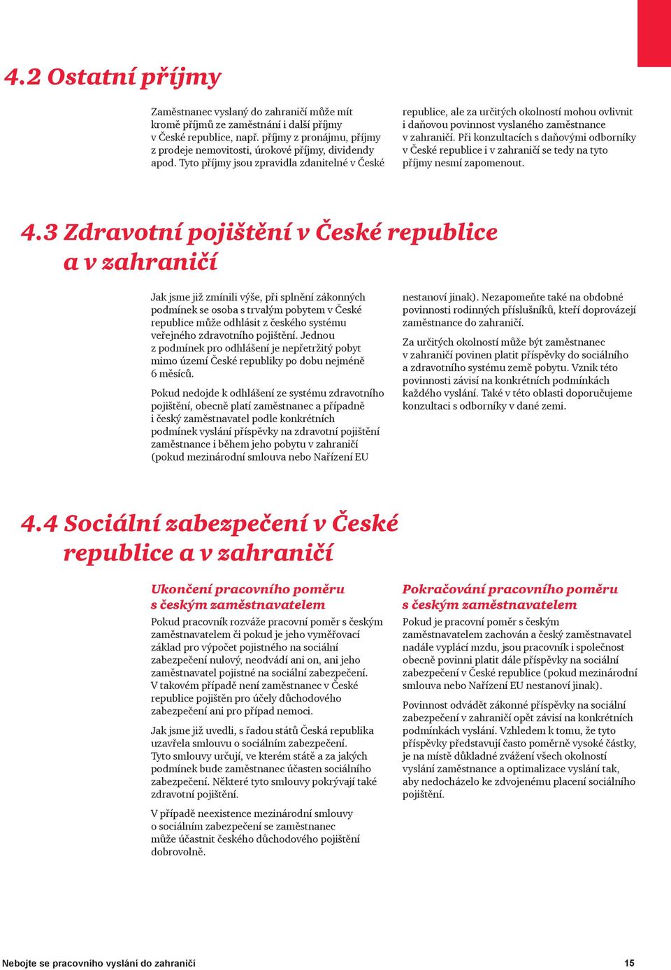 Tyto příjmy jsou zpravidla zdanitelné v České republice, ale za určitých okolností mohou ovlivnit i daňovou povinnost vyslaného zaměstnance v zahraničí.