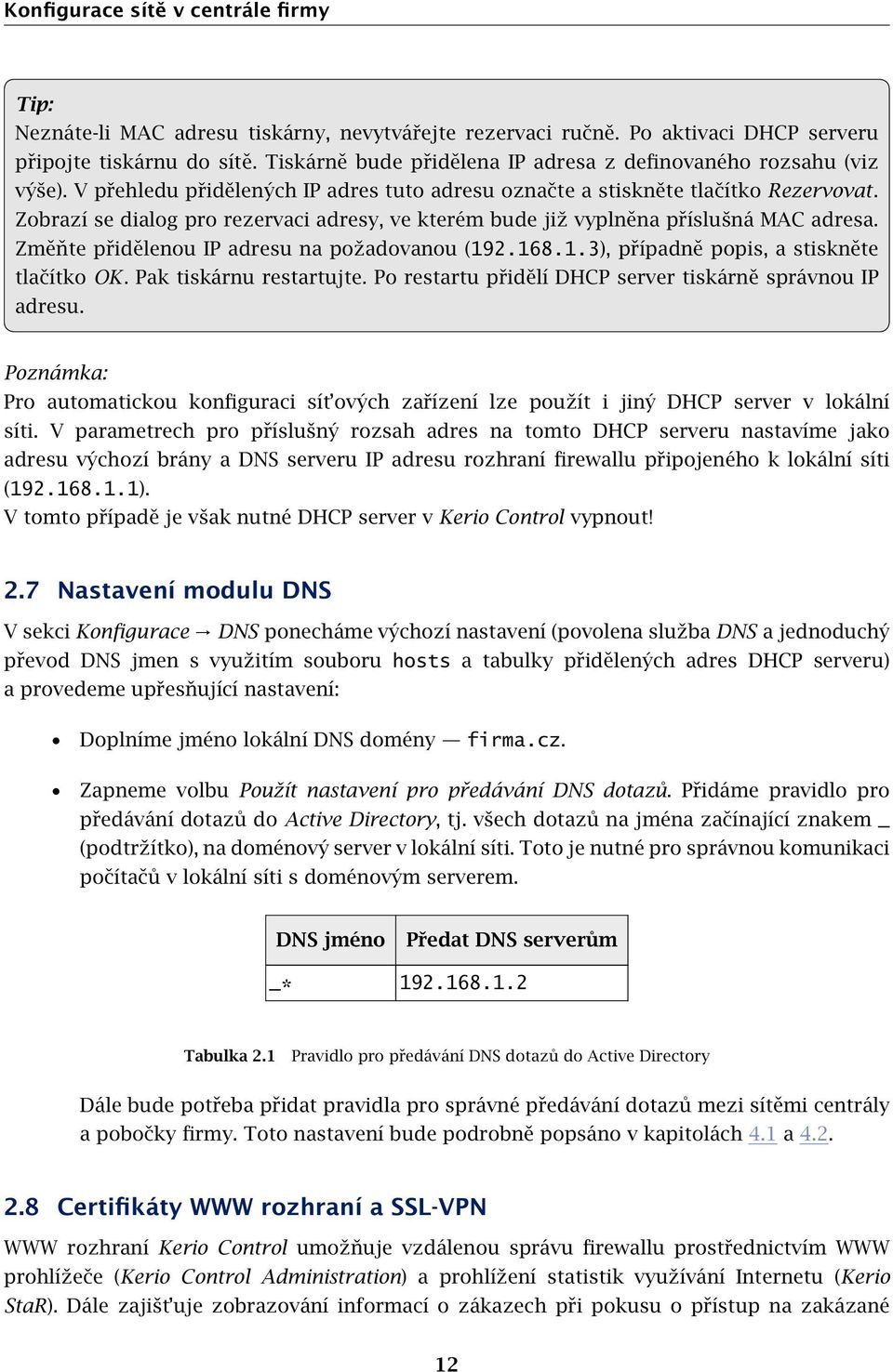 Zobrazí se dialog pro rezervaci adresy, ve kterém bude již vyplněna příslušná MAC adresa. Změňte přidělenou IP adresu na požadovanou (192.168.1.3), případně popis, a stiskněte tlačítko OK.