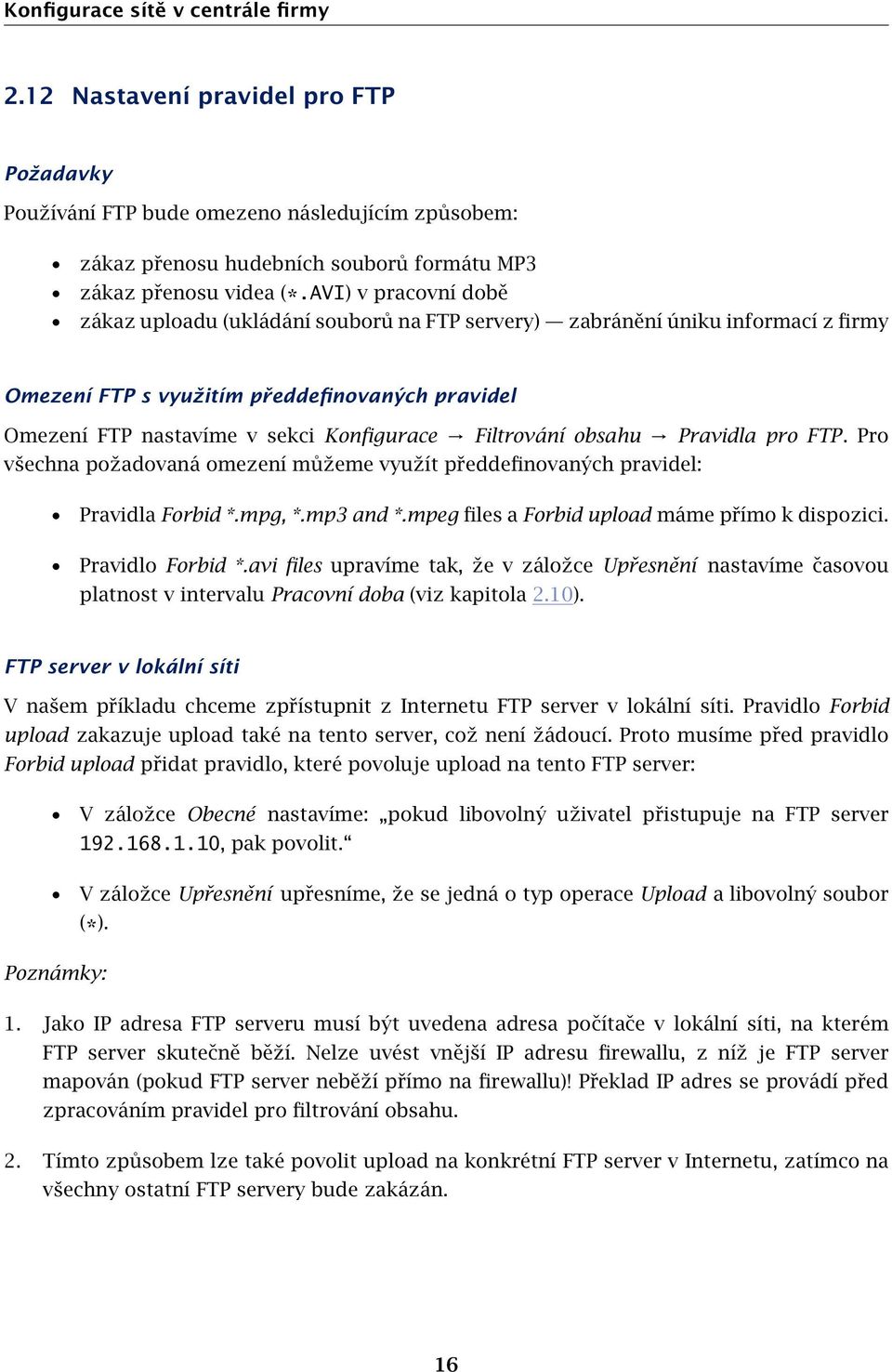 Filtrování obsahu Pravidla pro FTP. Pro všechna požadovaná omezení můžeme využít předdefinovaných pravidel: Pravidla Forbid *.mpg, *.mp3 and *.mpeg files a Forbid upload máme přímo k dispozici.