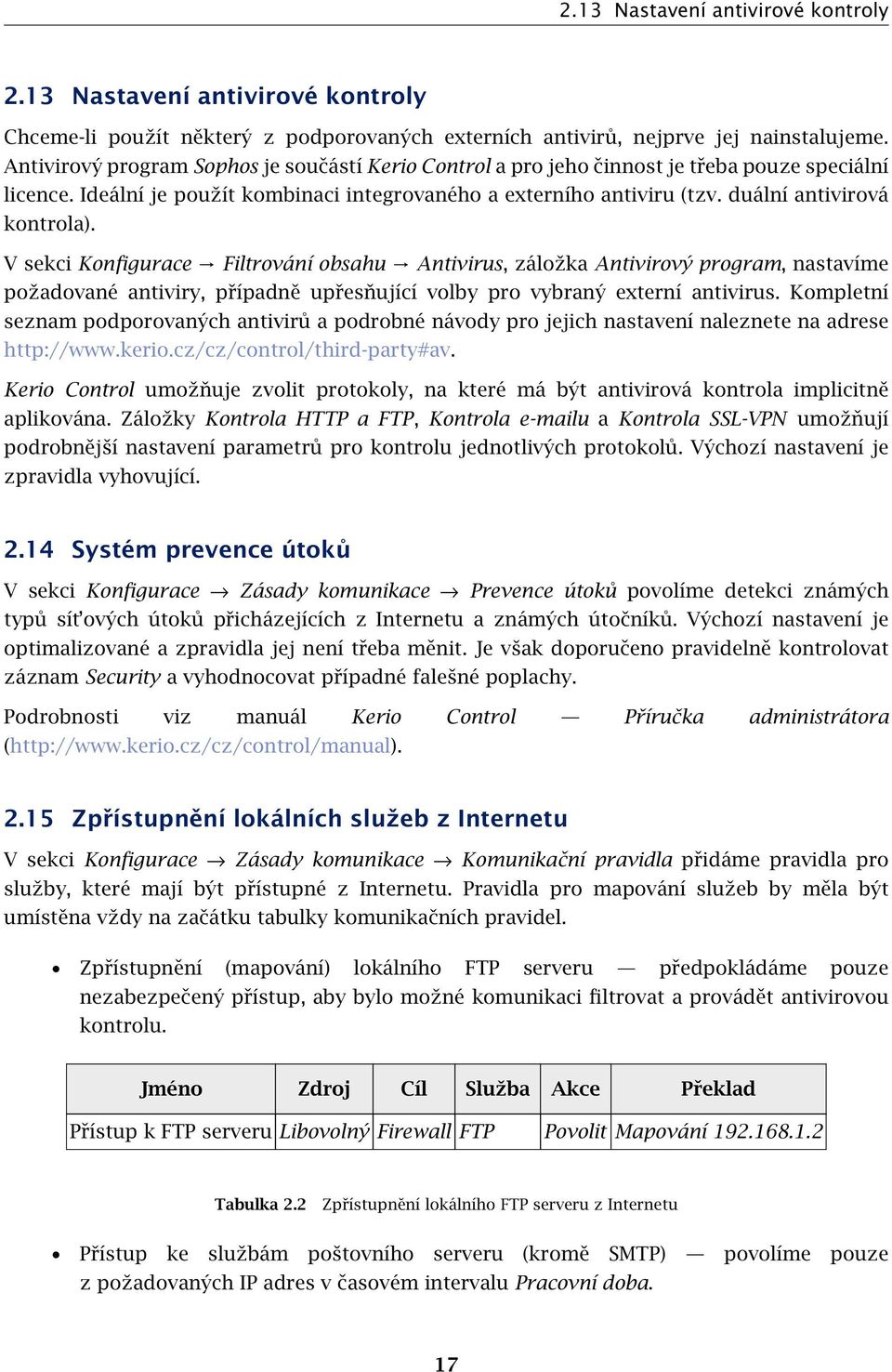 duální antivirová kontrola). V sekci Konfigurace Filtrování obsahu Antivirus, záložka Antivirový program, nastavíme požadované antiviry, případně upřesňující volby pro vybraný externí antivirus.