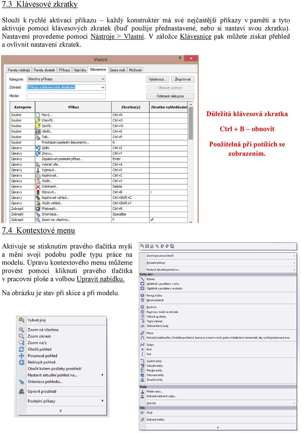 Důležitá klávesová zkratka Ctrl + B obnovit Použitelná při potížích se zobrazením. 7.