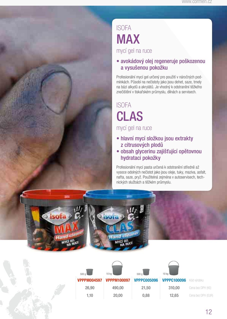 ISOFA CLAS mycí gel ruce hlavní mycí složkou jsou extrakty z citrusových plodů obsah glycerinu zajišťující opětovnou hydrataci pokožky Profesionální mycí pasta určená k odstranění středně až vysoce