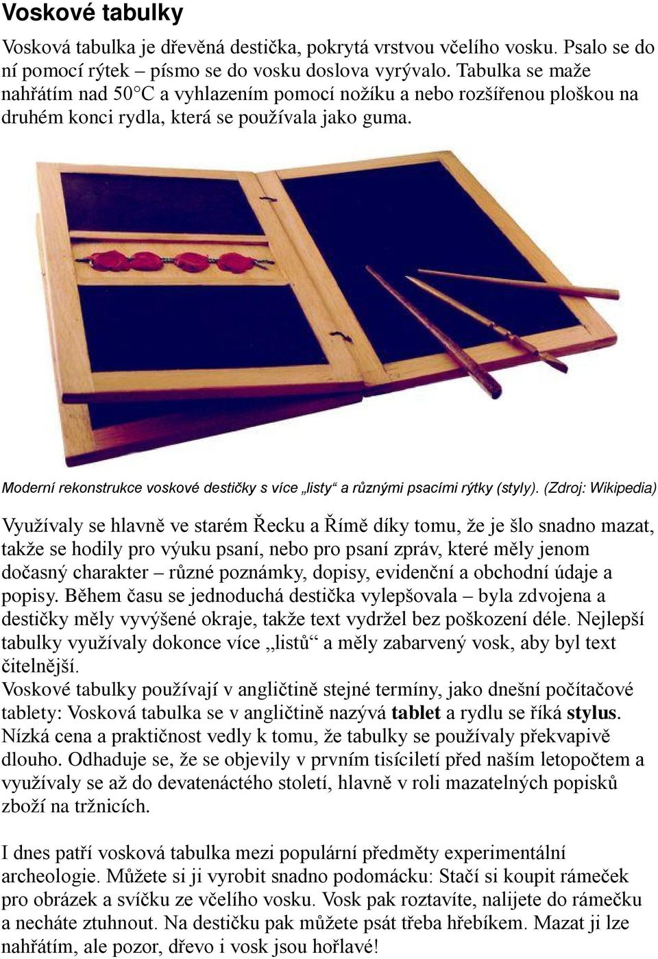 Moderní rekonstrukce voskové destičky s více listy a různými psacími rýtky (styly).