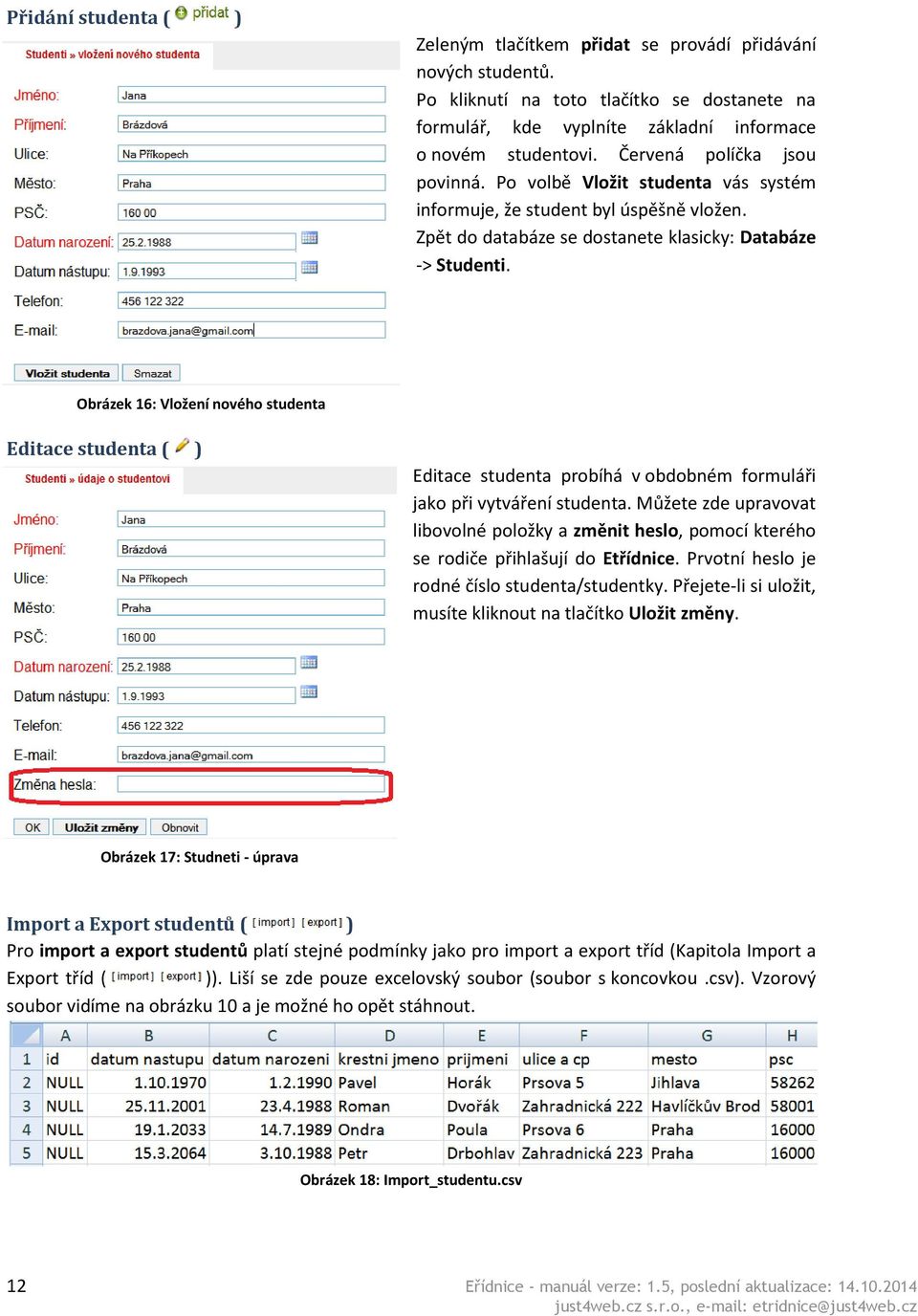 Obrázek 16: Vložení nového studenta Editace studenta ( ) Editace studenta probíhá v obdobném formuláři jako při vytváření studenta.