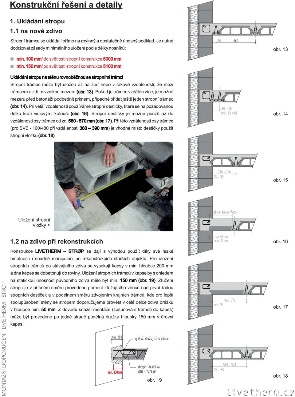 150 mm/ od světlosti stropní konstrukce 5100 mm Ukládání stropu na stěnu rovnoběžnou se stropními trámci Stropní trámec může být uložen až na zeď nebo v takové vzdálenosti, že mezi trámcem a zdí