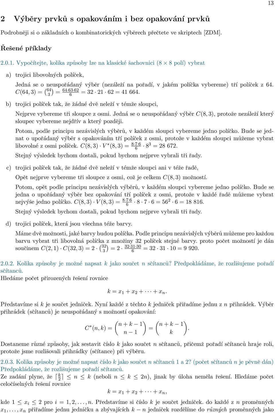 C(64, 3) = ( ) 64 3 = 64 63 6 6 = 3 1 6 = 41 664. b) trojici políček tak, že žádné dvě neleží v témže sloupci, Nejprve vybereme tři sloupce z osmi.