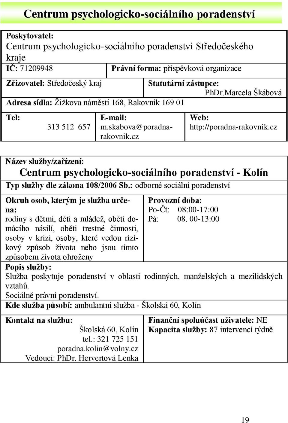 cz Centrum psychologicko-sociálního poradenství - Kolín Typ služby dle zákona 108/2006 Sb.