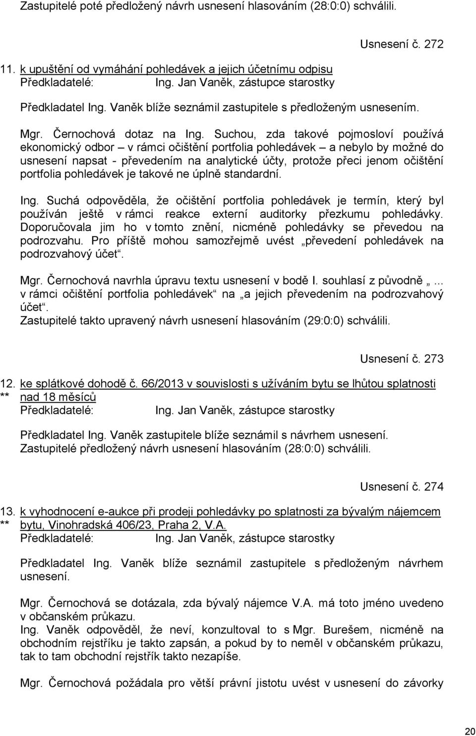 Suchou, zda takové pojmosloví používá ekonomický odbor v rámci očištění portfolia pohledávek a nebylo by možné do usnesení napsat - převedením na analytické účty, protože přeci jenom očištění