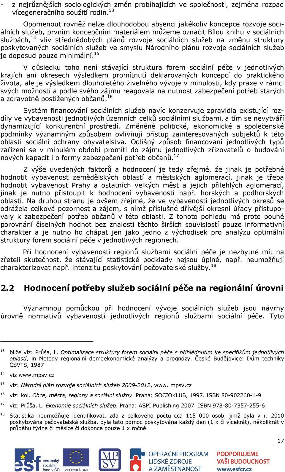 rozvoje sociálních služeb na změnu struktury poskytovaných sociálních služeb ve smyslu Národního plánu rozvoje sociálních služeb je doposud pouze minimální.