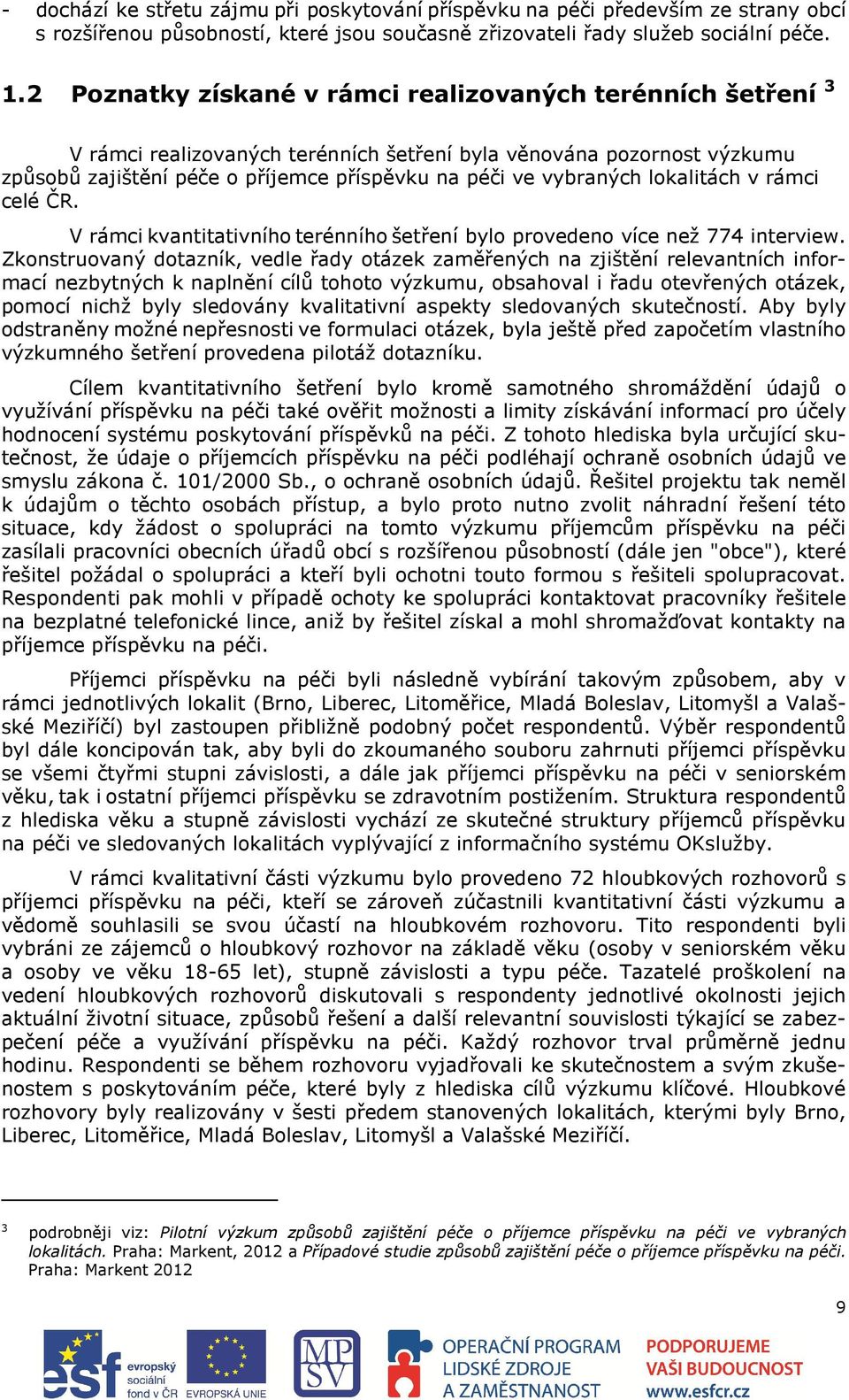 lokalitách v rámci celé ČR. V rámci kvantitativního terénního šetření bylo provedeno více než 774 interview.