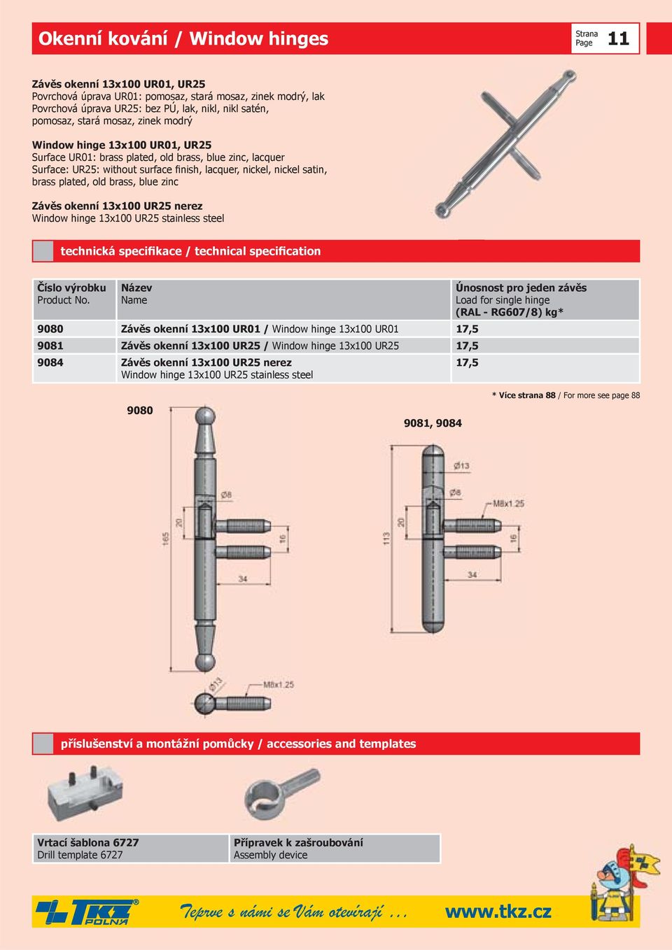 brass, blue zinc Závěs okenní 13x100 UR25 nerez Window hinge 13x100 UR25 stainless steel 9080 Závěs okenní 13x100 UR01 / Window hinge 13x100 UR01 17,5 9081 Závěs okenní 13x100 UR25 / Window hinge