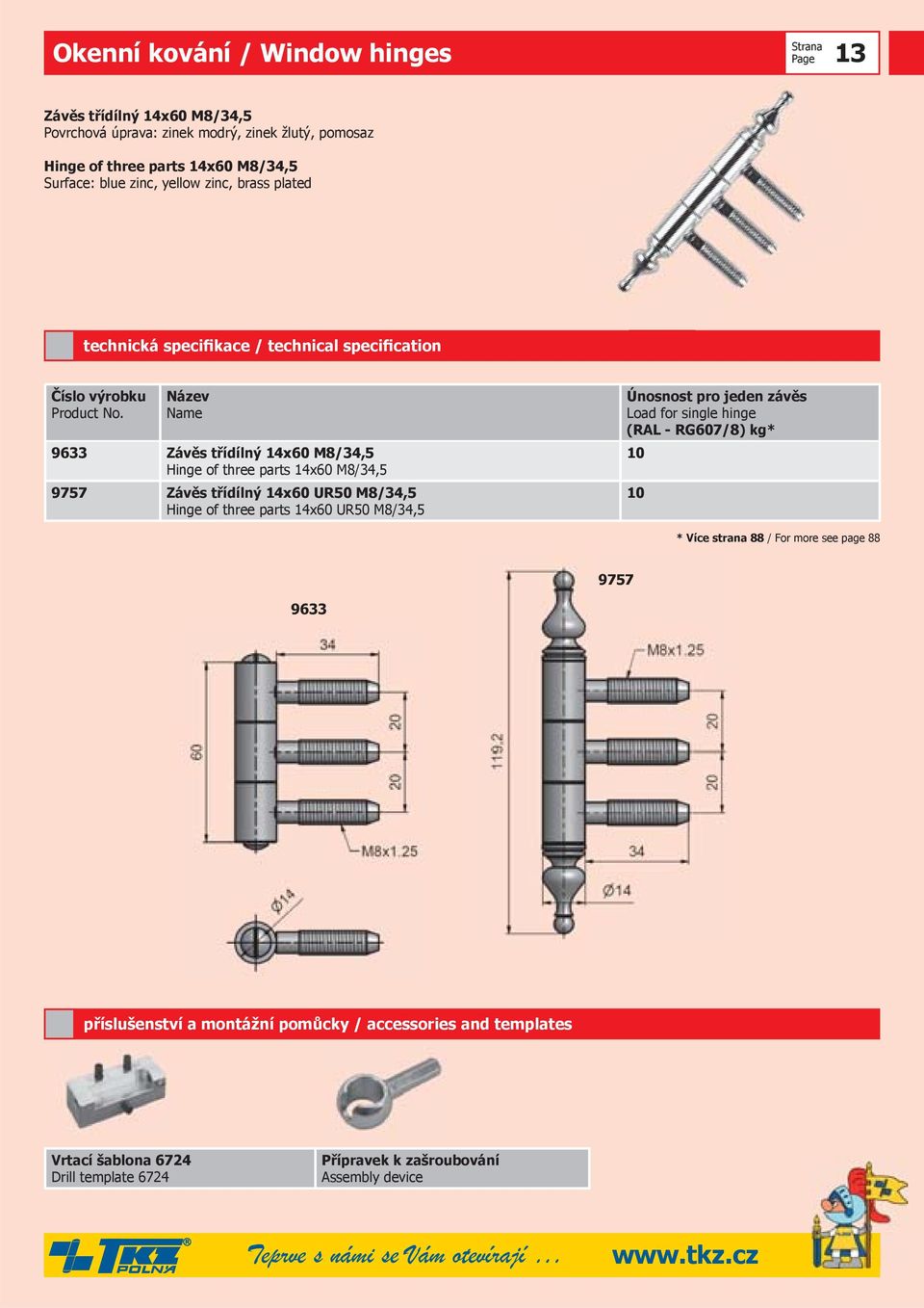 M8/34,5 9757 Závěs třídílný 14x60 UR50 M8/34,5 Hinge of three parts 14x60 UR50 M8/34,5 (RAL - RG607/8) kg* 10 10 9757 9633
