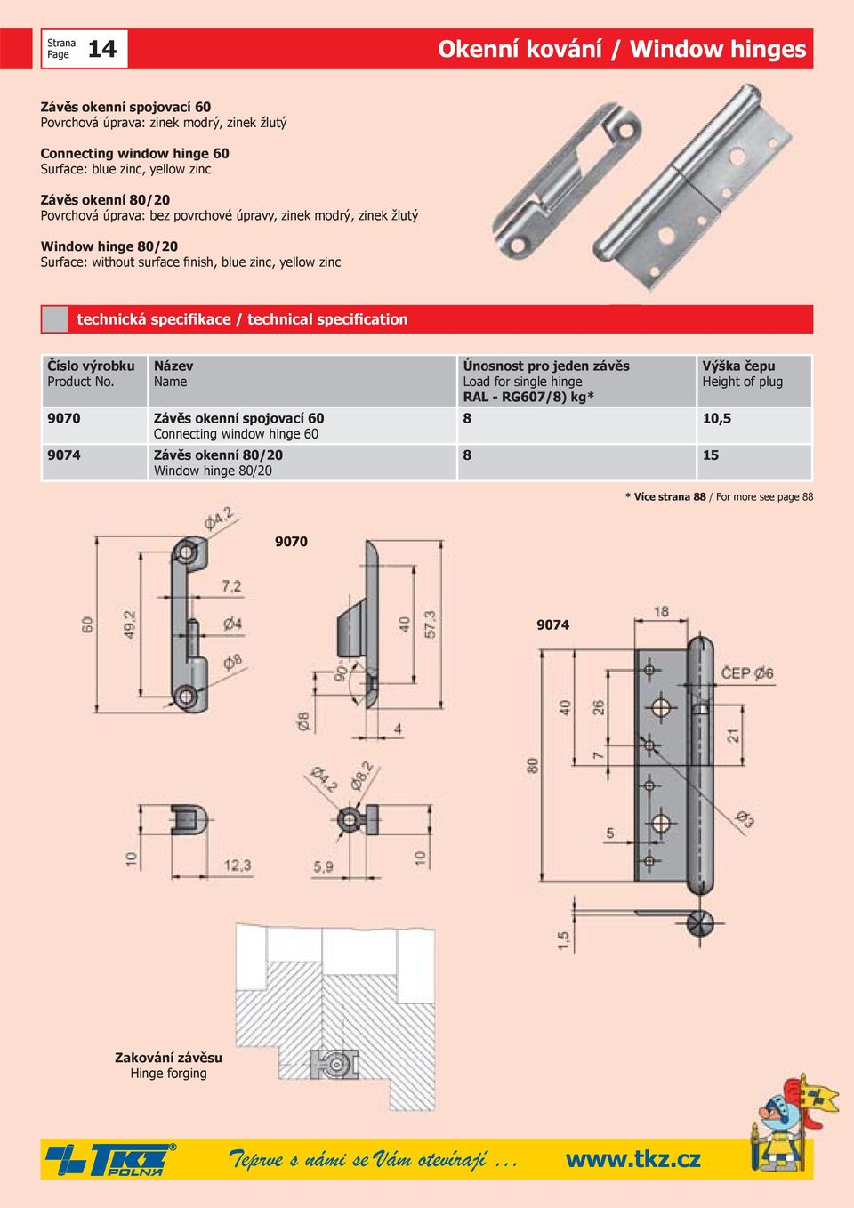 80/20 Surface: without surface finish, blue zinc, yellow zinc 9070 Závěs okenní spojovací 60 Connecting window hinge 60 9074