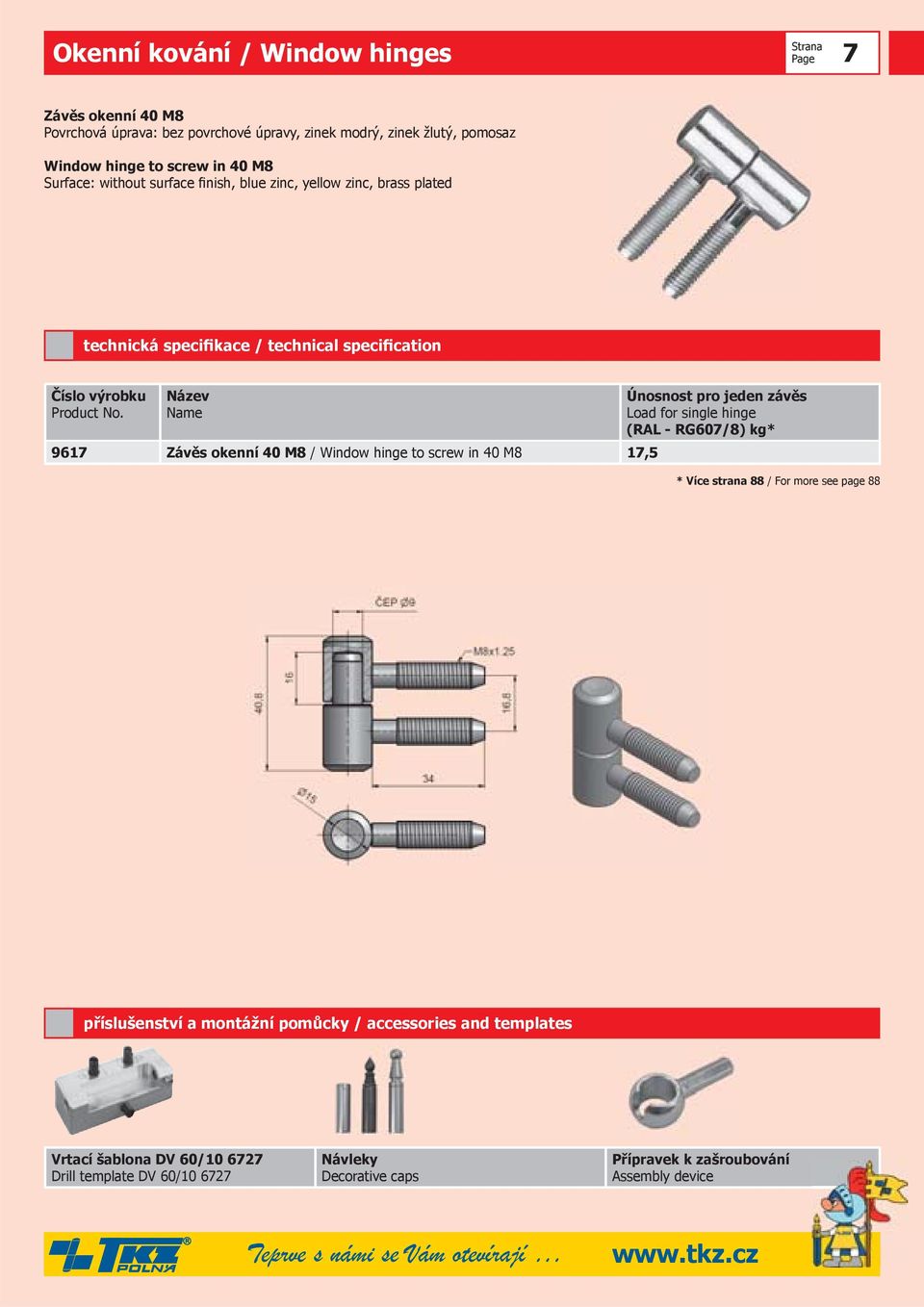 okenní 40 M8 / Window hinge to screw in 40 M8 17,5 (RAL - RG607/8) kg* příslušenství a montážní pomůcky / accessories and