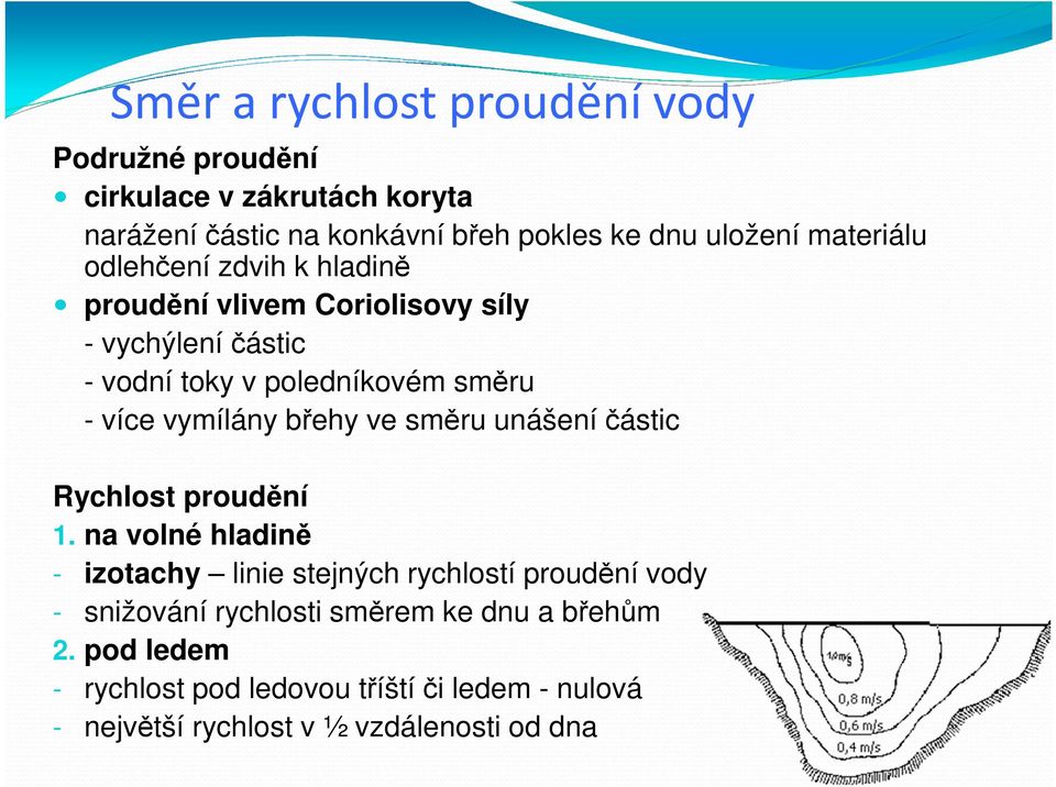 vymílány břehy ve směru unášení částic Rychlost proudění 1.