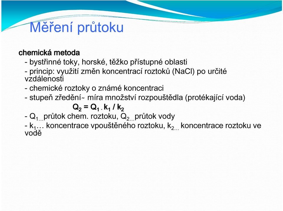 koncentraci - stupeň zředění míra množství rozpouštědla (protékající voda) Q 2 = Q 1 k 1 / k 2 -