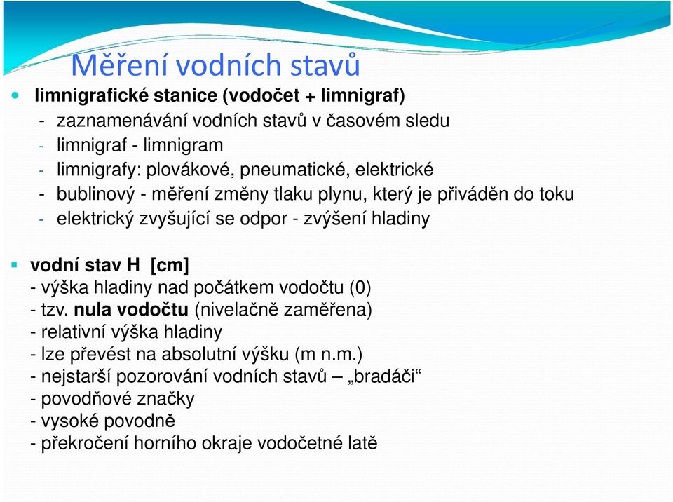 zvýšení hladiny vodní stav H [cm] - výška hladiny nad počátkem vodočtu (0) - tzv.