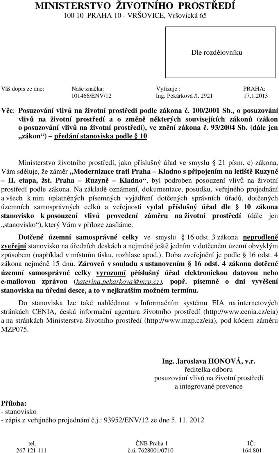 , o posuzování vlivů na životní prostředí a o změně některých souvisejících zákonů (zákon o posuzování vlivů na životní prostředí), ve znění zákona č. 93/2004 Sb.