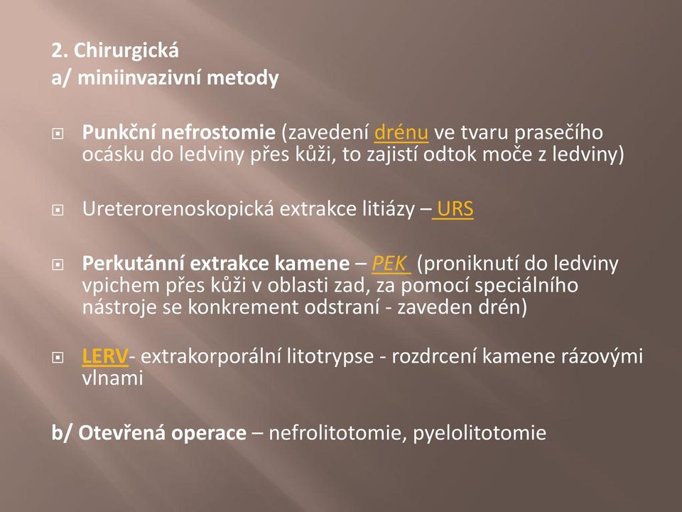 (proniknutí do ledviny vpichem přes kůži v oblasti zad, za pomocí speciálního nástroje se konkrement odstraní -