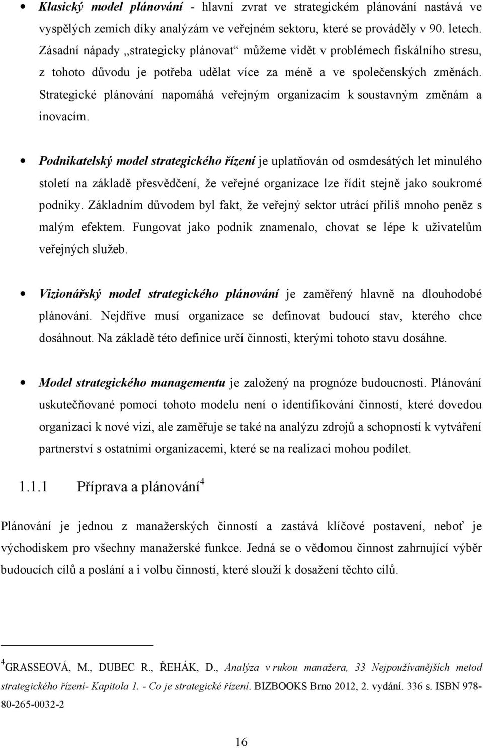 Strategické plánování napomáhá veřejným organizacím k soustavným změnám a inovacím.