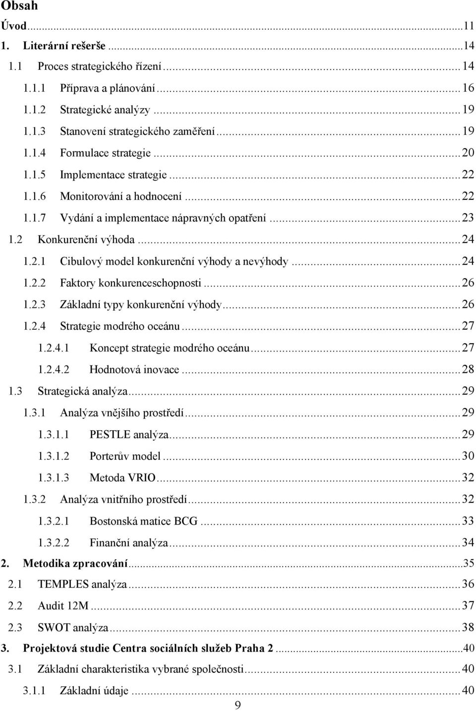 .. 24 1.2.2 Faktory konkurenceschopnosti... 26 1.2.3 Základní typy konkurenční výhody... 26 1.2.4 Strategie modrého oceánu... 27 1.2.4.1 Koncept strategie modrého oceánu... 27 1.2.4.2 Hodnotová inovace.