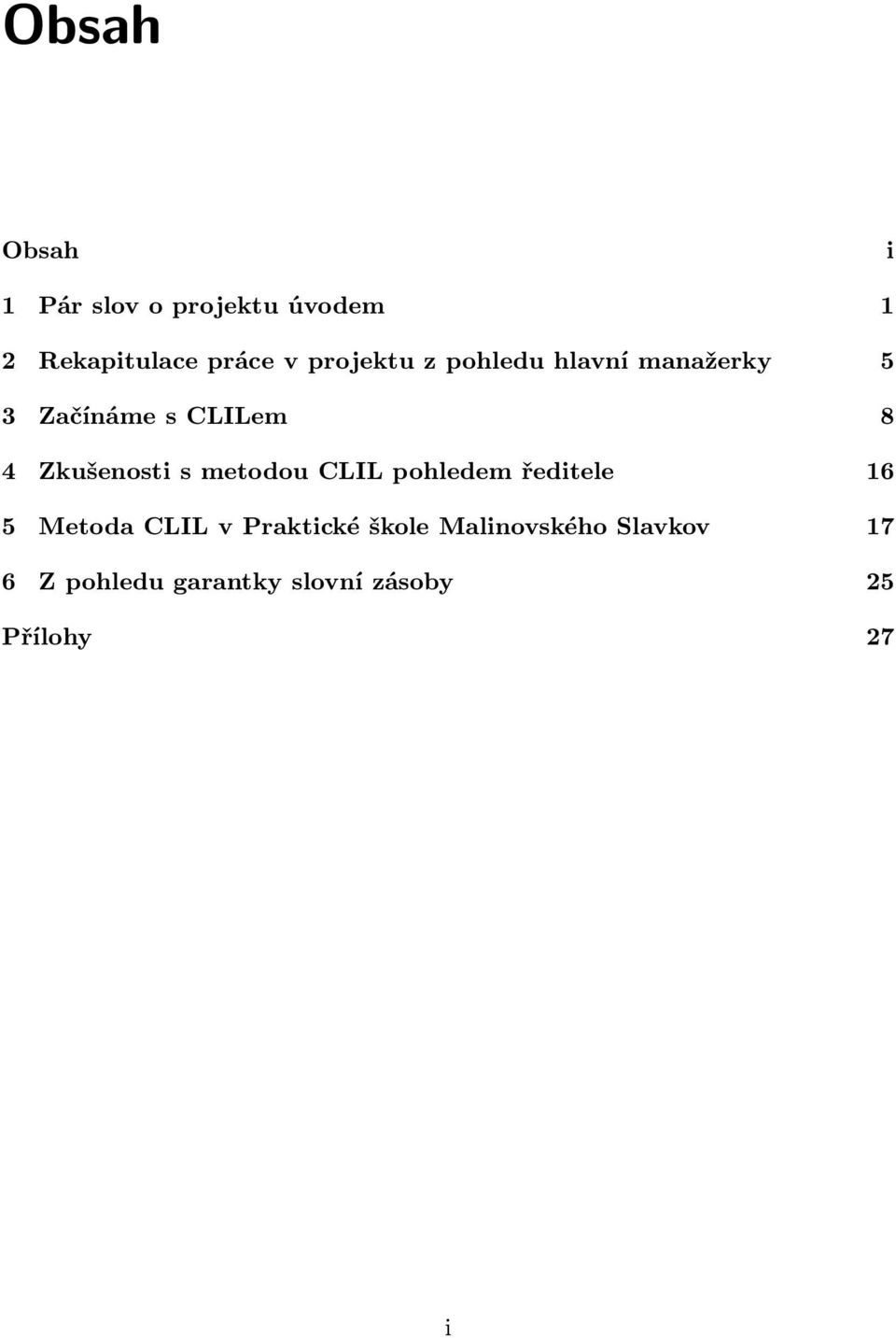 Zkušenosti s metodou CLIL pohledem ředitele 16 5 Metoda CLIL v