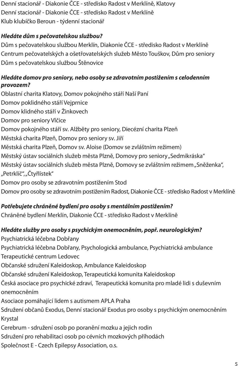 Dům s pečovatelskou službou Merklín, Diakonie ČCE - středisko Radost v Merklíně Centrum pečovatelských a ošetřovatelských služeb Město Touškov, Dům pro seniory Dům s pečovatelskou službou Štěnovice