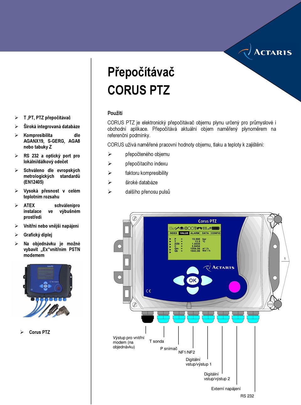 možné vybavit Ex vnitřním PSTN modemem Použití CORUS PTZ je elektronický přepočítávač objemu plynu určený pro průmyslové i obchodní aplikace.