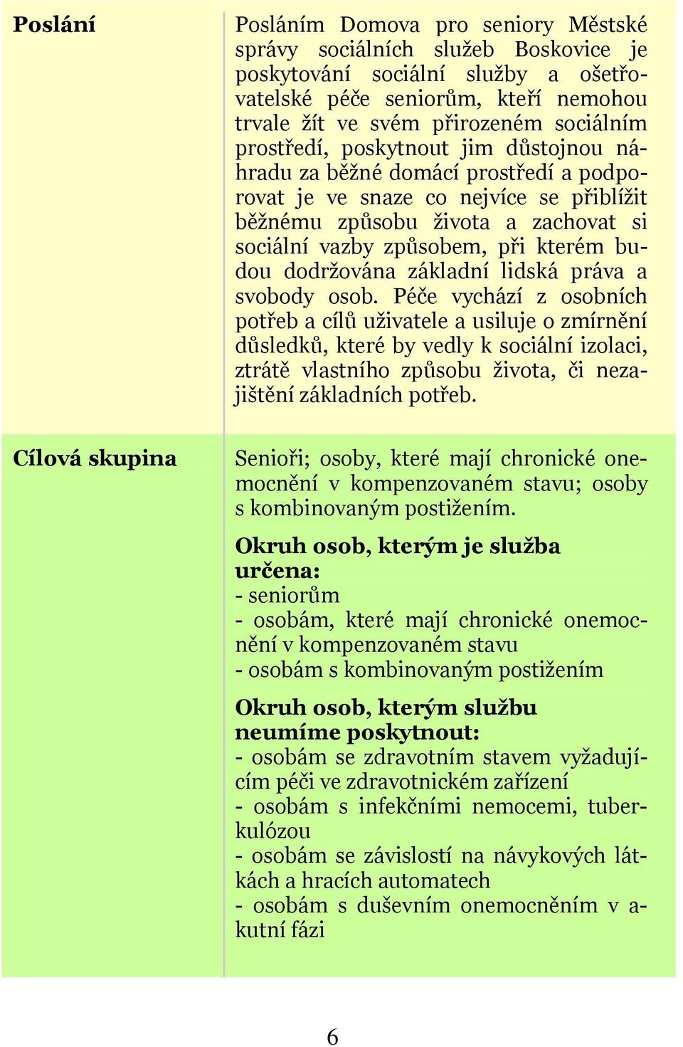 dodrţována základní lidská práva a svobody osob.