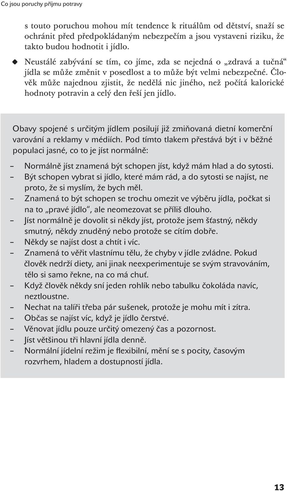 Člověk může najednou zjistit, že nedělá nic jiného, než počítá kalorické hodnoty potravin a celý den řeší jen jídlo.