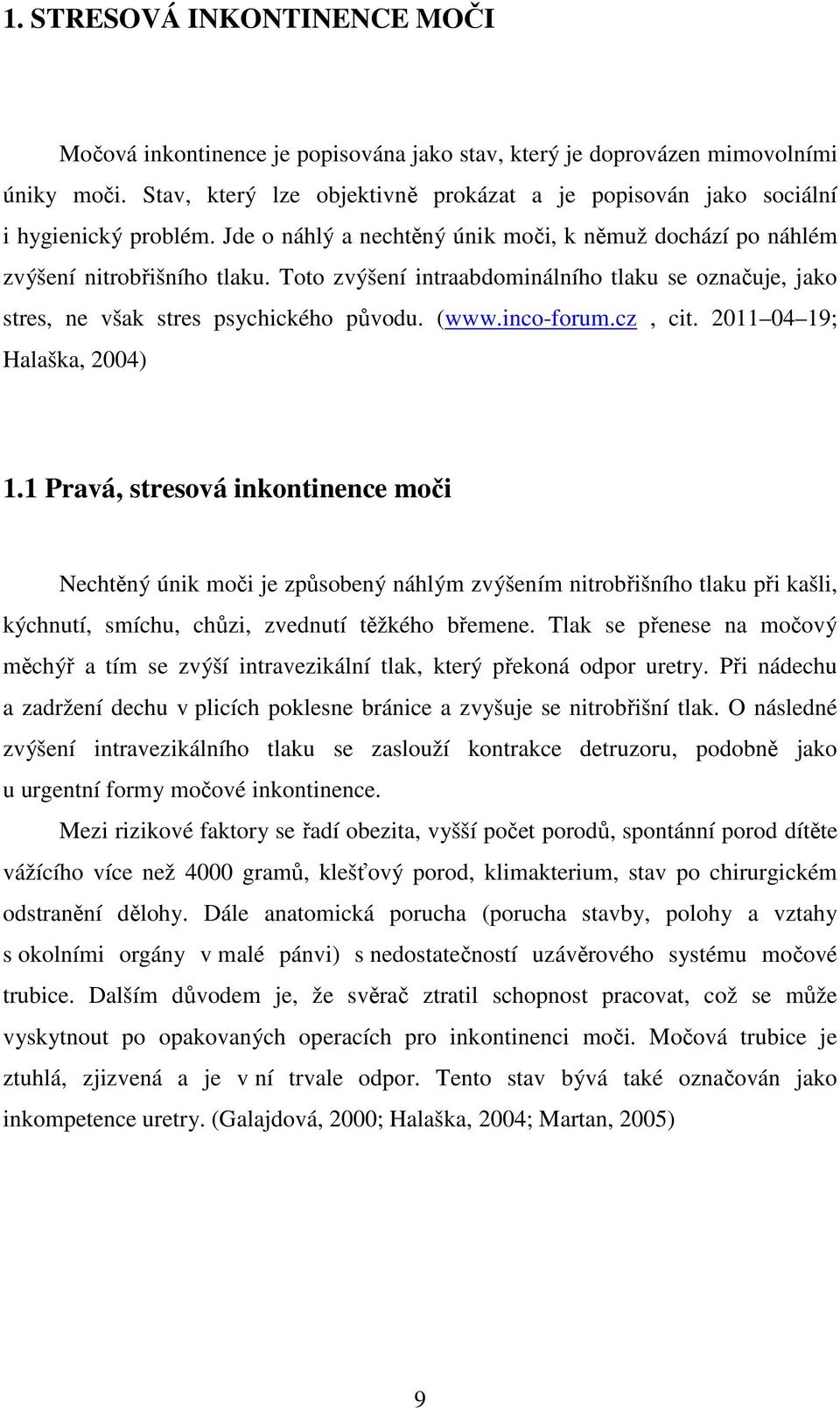 Toto zvýšení intraabdominálního tlaku se označuje, jako stres, ne však stres psychického původu. (www.inco-forum.cz, cit. 2011 04 19; Halaška, 2004) 1.