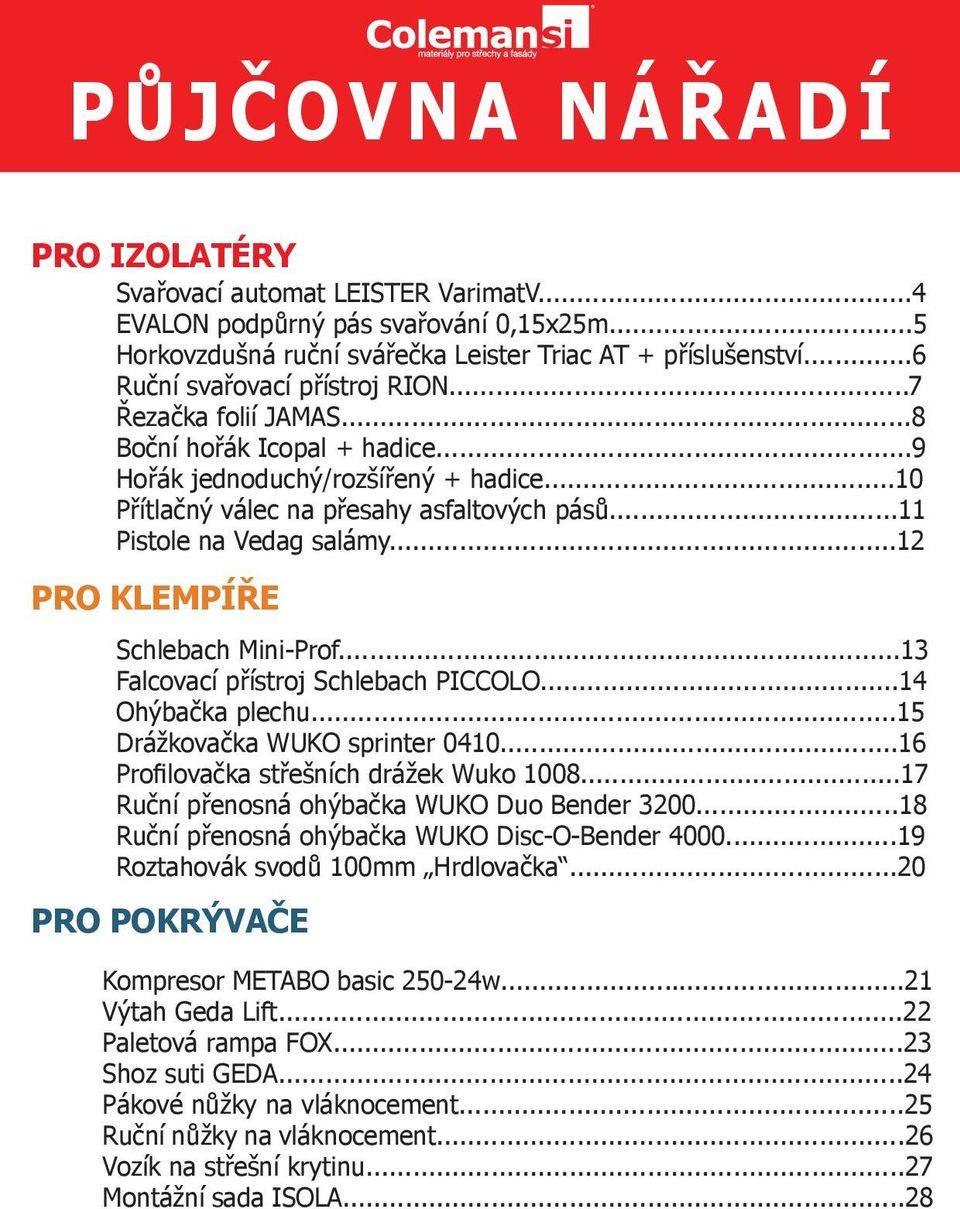 ..11 Pistole na Vedag salámy...12 PRO KLEMPÍŘE Schlebach Mini-Prof...13 Falcovací přístroj Schlebach PICCOLO...14 Ohýbačka plechu...15 Drážkovačka WUKO sprinter 0410.