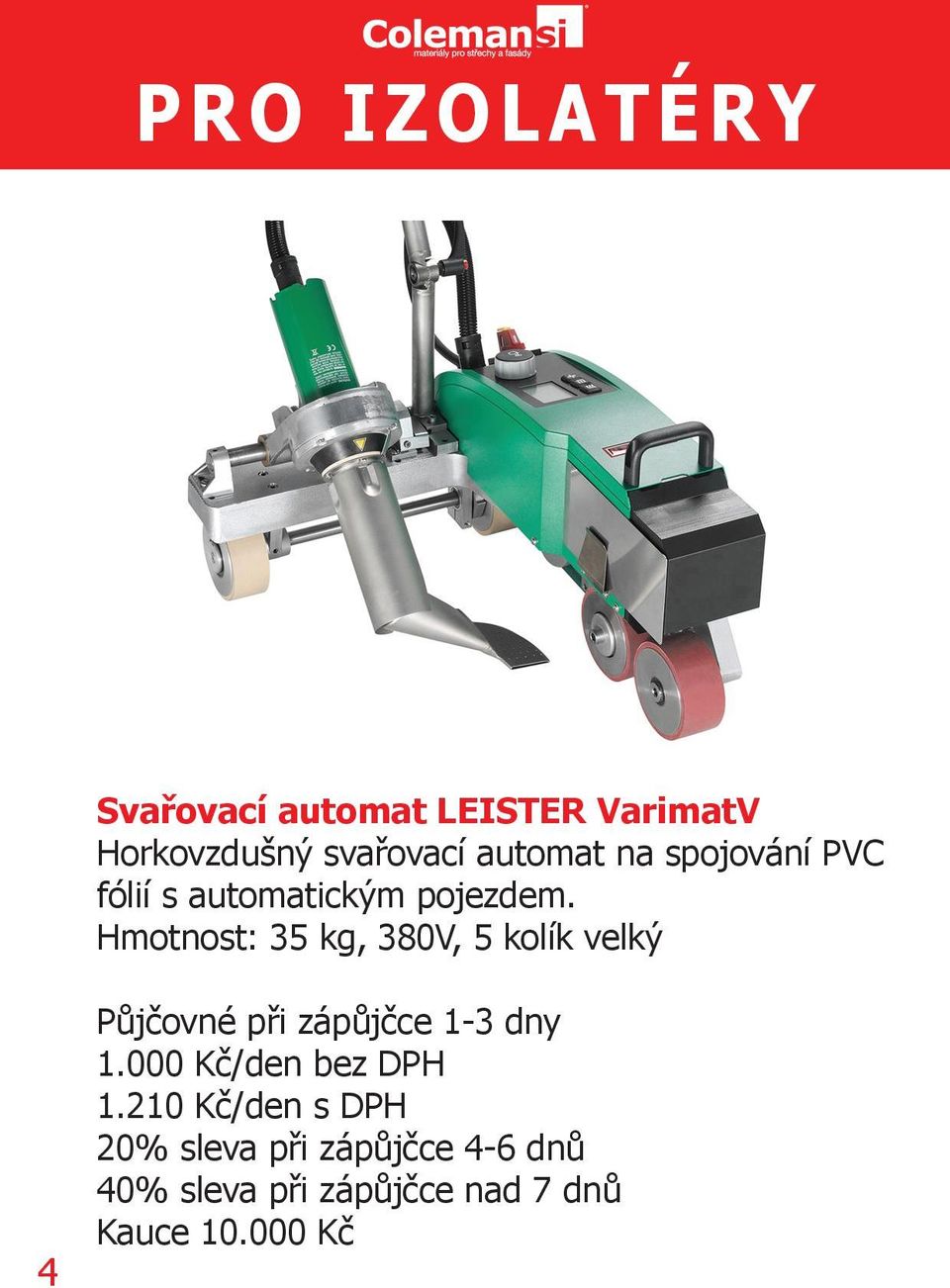 Hmotnost: 35 kg, 380V, 5 kolík velký 4 při zápůjčce 1-3 dny 1.