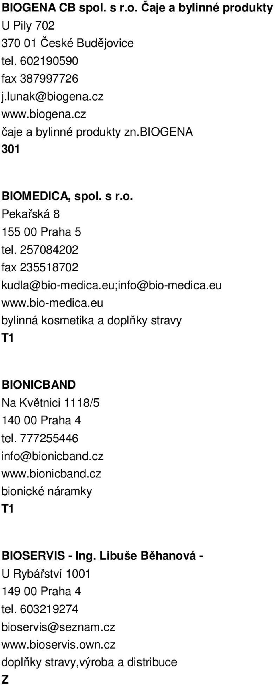 eu;info@bio-medica.eu www.bio-medica.eu bylinná kosmetika a doplňky stravy BIONICBAND Na Květnici 1118/5 140 00 Praha 4 tel. 777255446 info@bionicband.cz www.