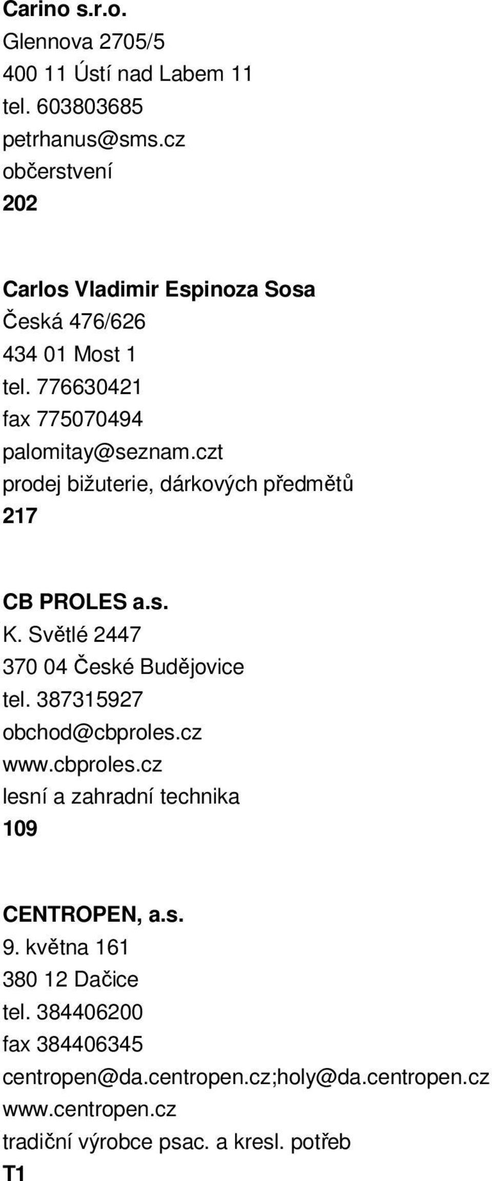 czt prodej bižuterie, dárkových předmětů 217 CB PROLES a.s. K. Světlé 2447 370 04 České Budějovice tel. 387315927 obchod@cbproles.cz www.