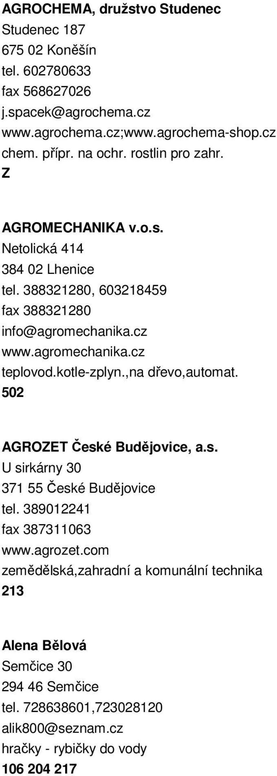 kotle-zplyn.,na dřevo,automat. 502 AGROZET České Budějovice, a.s. U sirkárny 30 371 55 České Budějovice tel. 389012241 fax 387311063 www.agrozet.