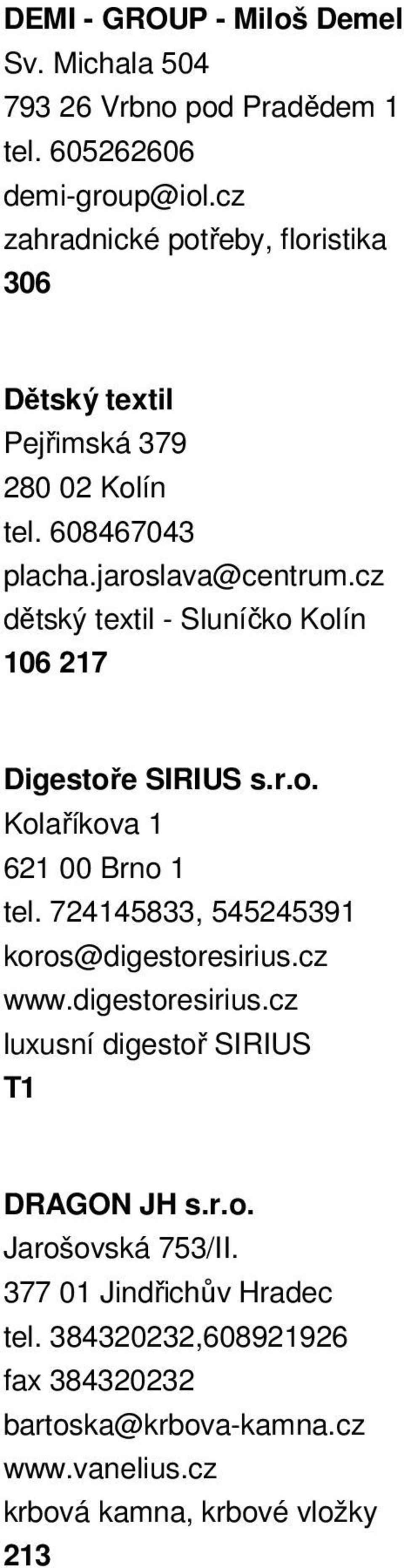 cz dětský textil - Sluníčko Kolín 106 217 Digestoře SIRIUS s.r.o. Kolaříkova 1 621 00 Brno 1 tel. 724145833, 545245391 koros@digestoresirius.