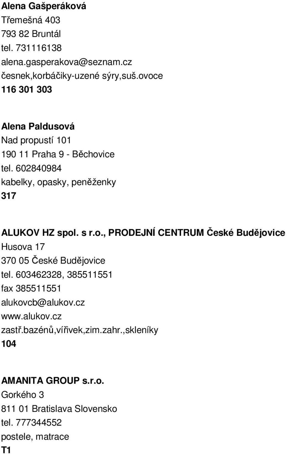 602840984 kabelky, opasky, peněženky 317 ALUKOV HZ spol. s r.o., PRODEJNÍ CENTRUM České Budějovice Husova 17 370 05 České Budějovice tel.