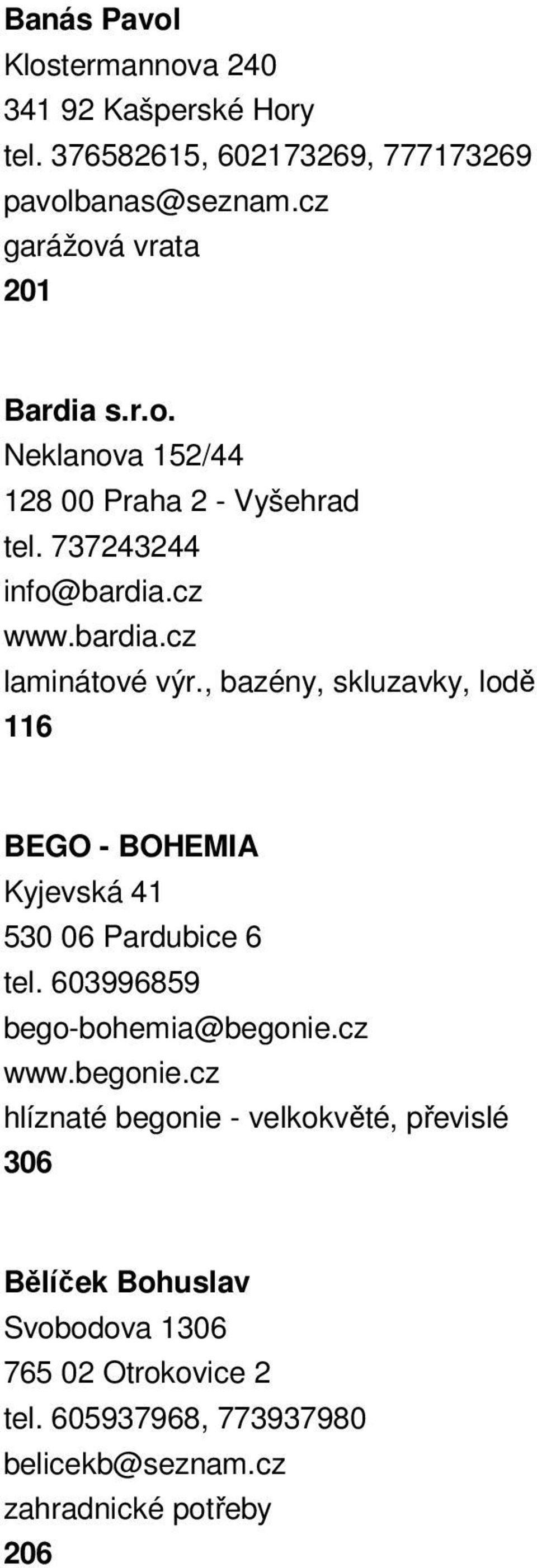 , bazény, skluzavky, lodě 116 BEGO - BOHEMIA Kyjevská 41 530 06 Pardubice 6 tel. 603996859 bego-bohemia@begonie.