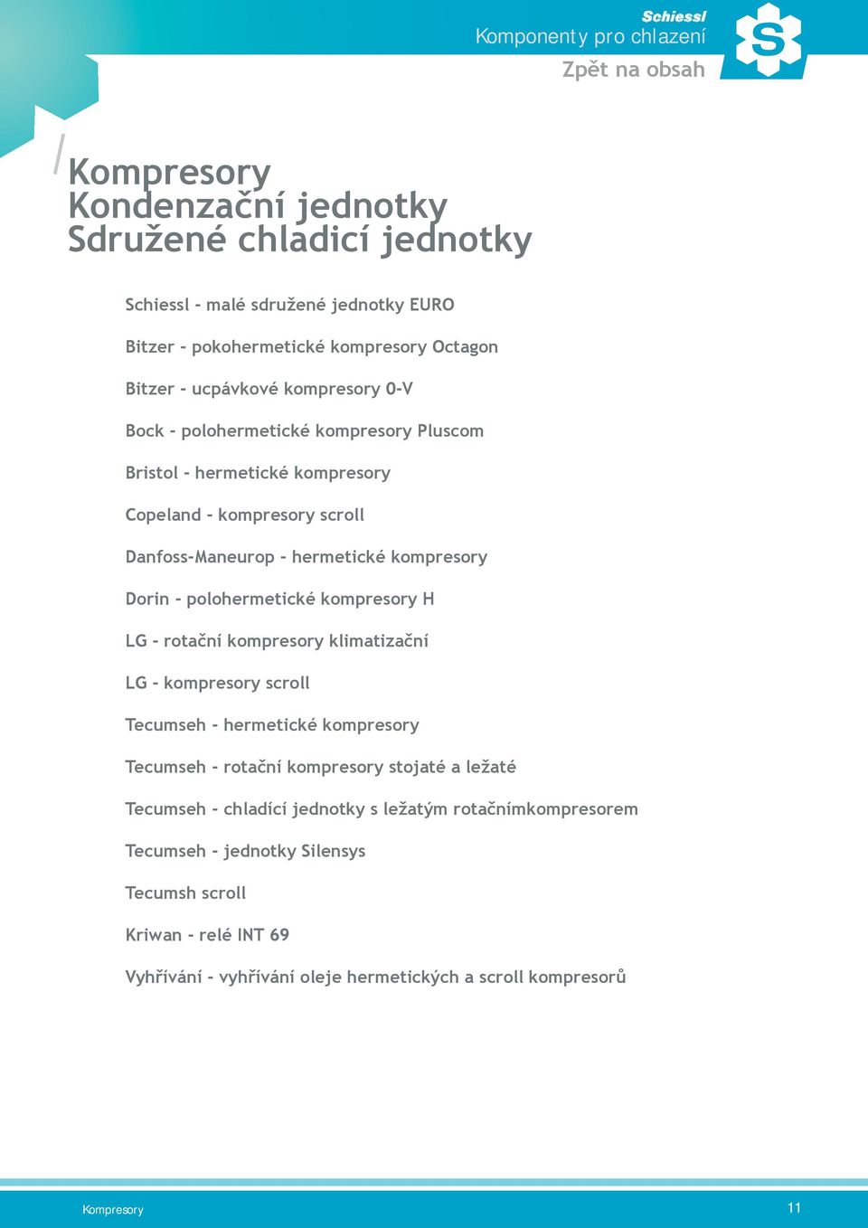 kompresory H LG - rotační kompresory klimatizační LG - kompresory scroll Tecumseh - hermetické kompresory Tecumseh - rotační kompresory stojaté a ležaté Tecumseh - chladící