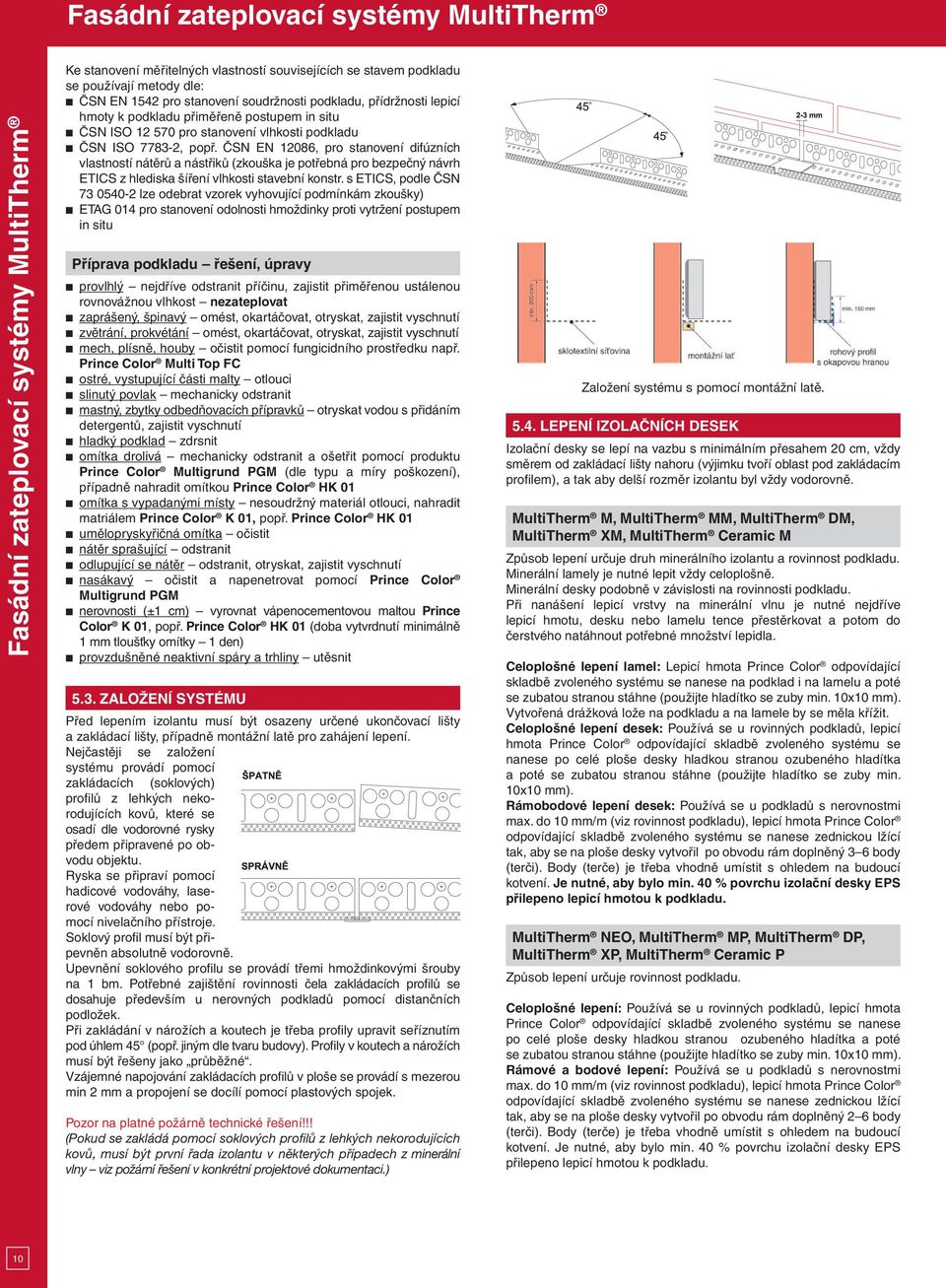 ČSN EN 12086, pro stanovení difúzních vlastností nátěrů a nástřiků (zkouška je potřebná pro bezpečný návrh ETICS z hlediska šíření vlhkosti stavební konstr.