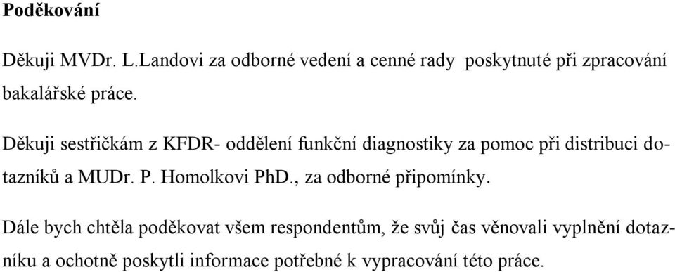 Děkuji sestřičkám z KFDR- oddělení funkční diagnostiky za pomoc při distribuci dotazníků a MUDr. P.