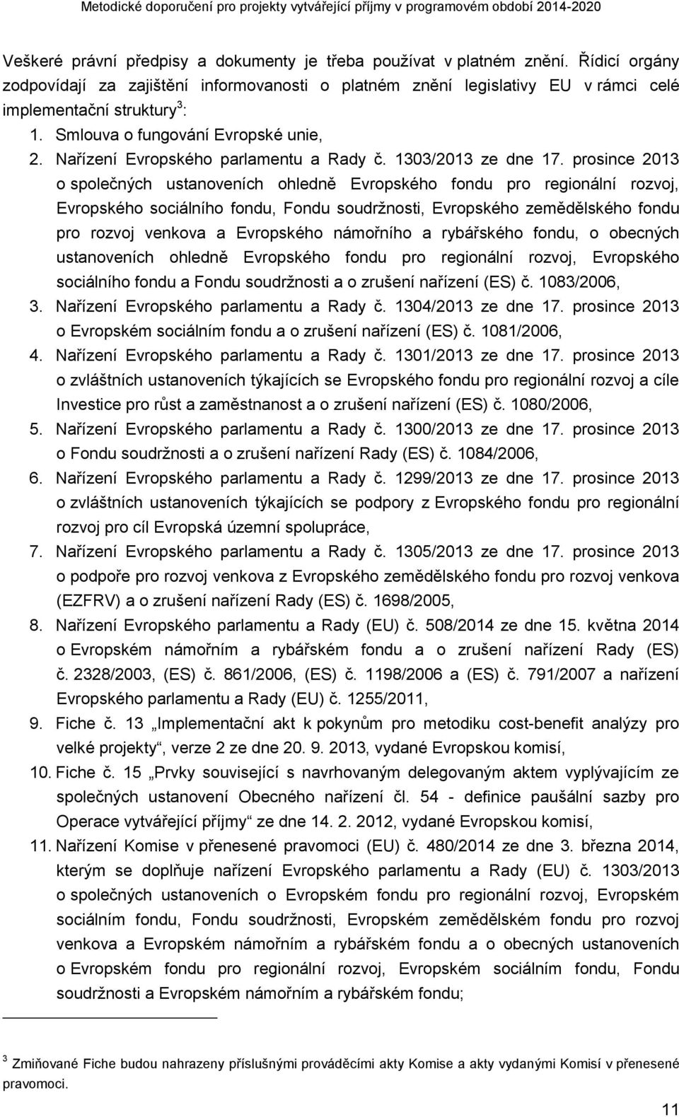 prosince 2013 o společných ustanoveních ohledně Evropského fondu pro regionální rozvoj, Evropského sociálního fondu, Fondu soudržnosti, Evropského zemědělského fondu pro rozvoj venkova a Evropského