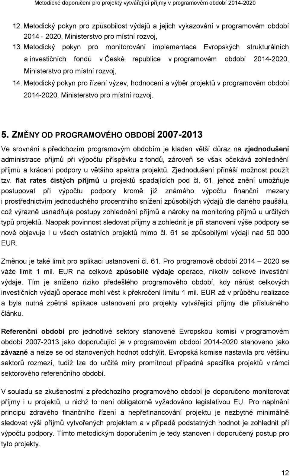 Metodický pokyn pro řízení výzev, hodnocení a výběr projektů v programovém období 2014-2020, Ministerstvo pro místní rozvoj. 5.