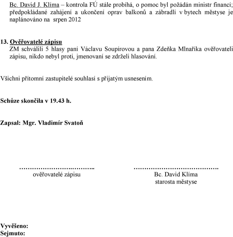 bytech městyse je naplánováno na srpen 2012 13.