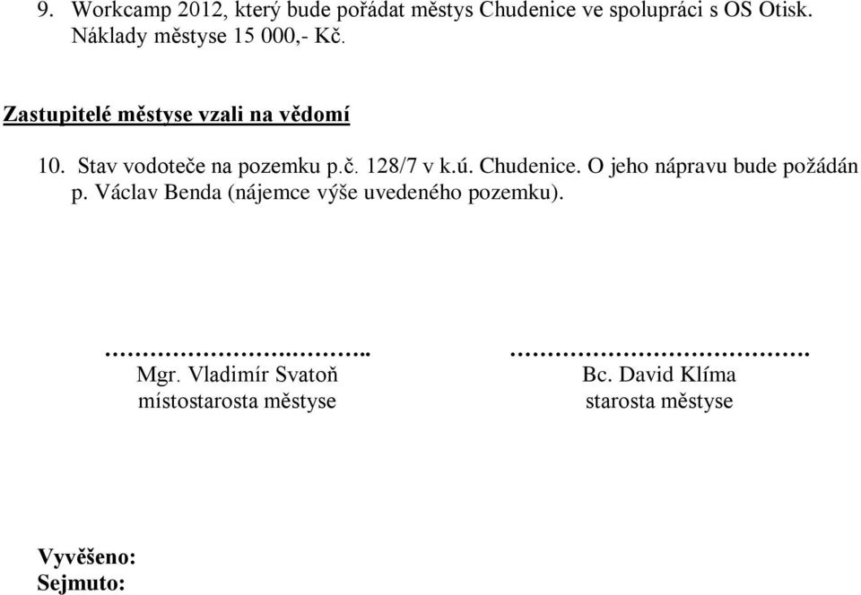 Stav vodoteče na pozemku p.č. 128/7 v k.ú. Chudenice. O jeho nápravu bude požádán p.