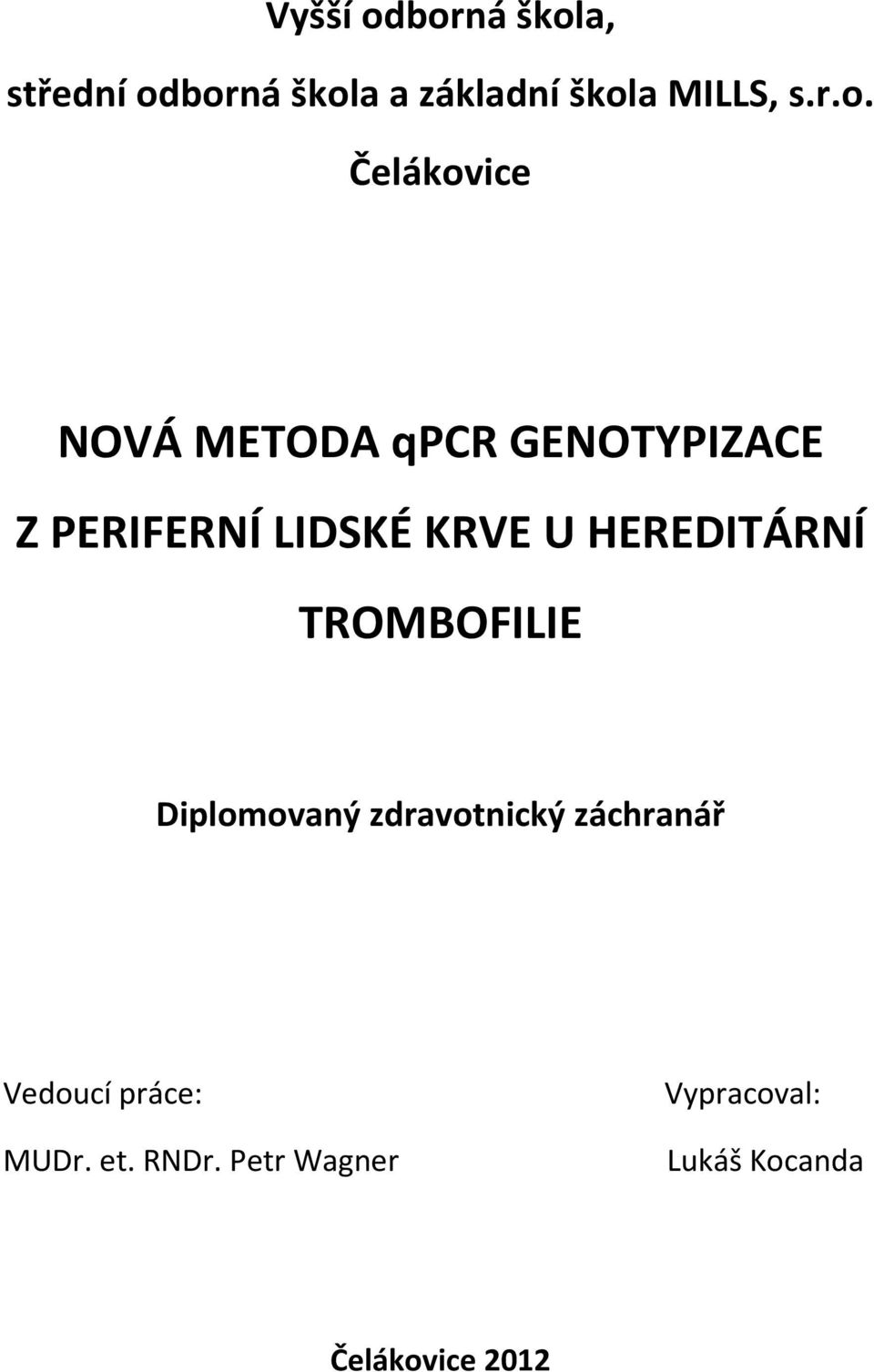 Čelákovice NOVÁ METODA qpcr GENOTYPIZACE Z PERIFERNÍ LIDSKÉ KRVE U