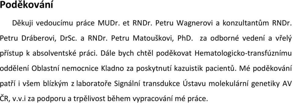 Dále bych chtěl poděkovat Hematologicko transfúznímu oddělení Oblastní nemocnice Kladno za poskytnutí kazuistik