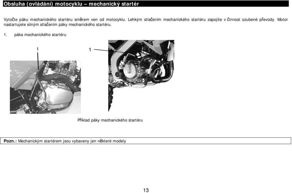 Motor nastartujete silným stlačením páky mechanického startéru. 1.