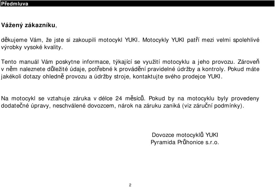 Zároveň v něm naleznete důležité údaje, potřebné k provádění pravidelné údržby a kontroly.